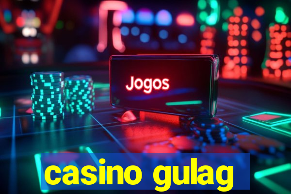 casino gulag