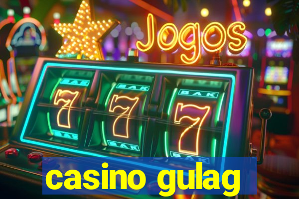 casino gulag