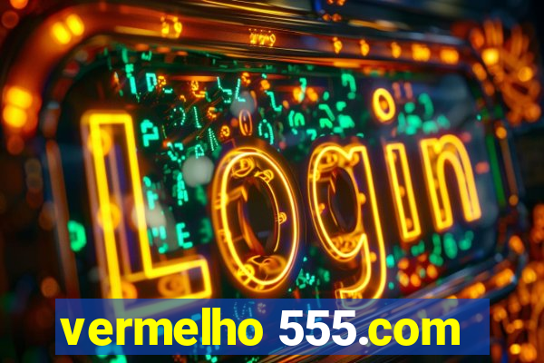 vermelho 555.com