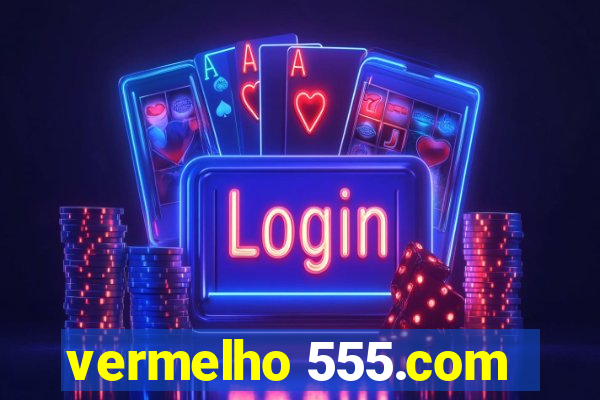 vermelho 555.com