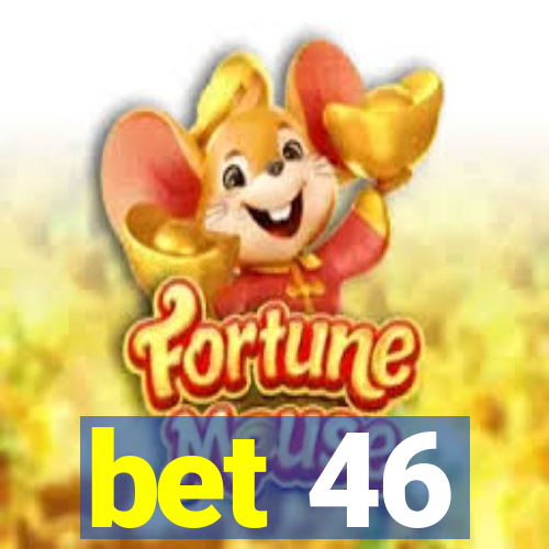 bet 46