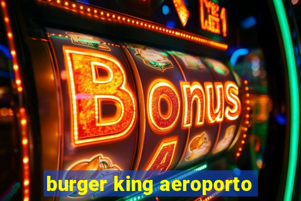 burger king aeroporto