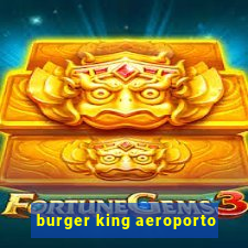 burger king aeroporto