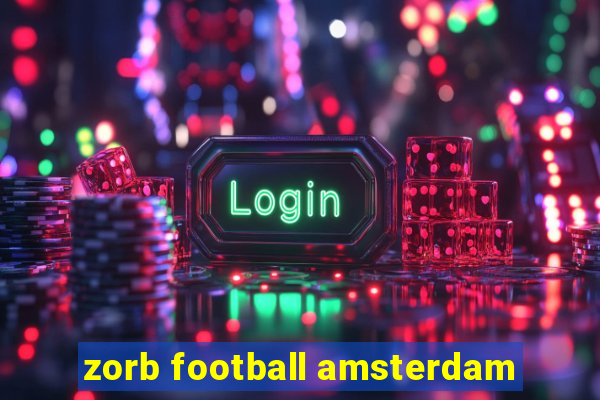 zorb football amsterdam