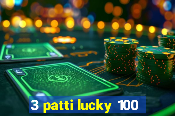 3 patti lucky 100