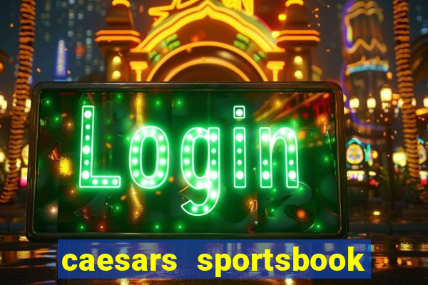 caesars sportsbook & casino