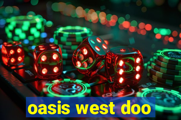 oasis west doo