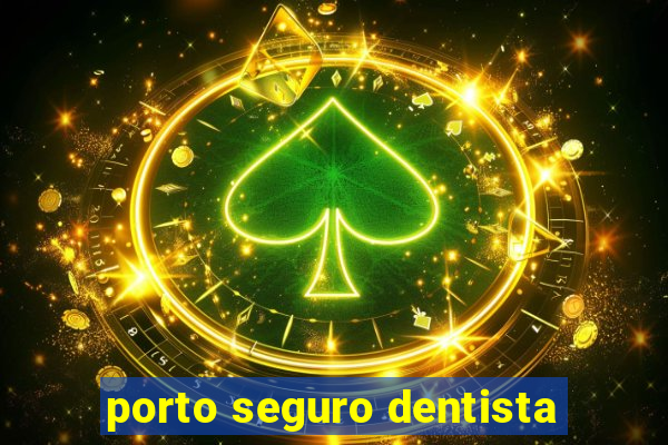 porto seguro dentista