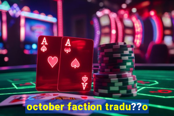 october faction tradu??o