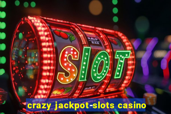 crazy jackpot-slots casino