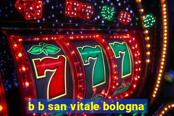 b b san vitale bologna