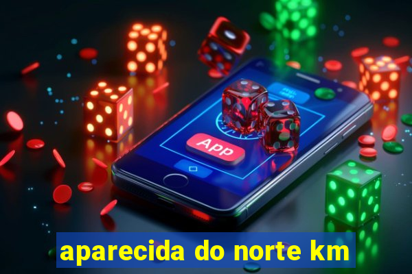 aparecida do norte km