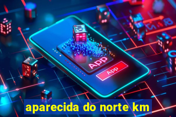 aparecida do norte km