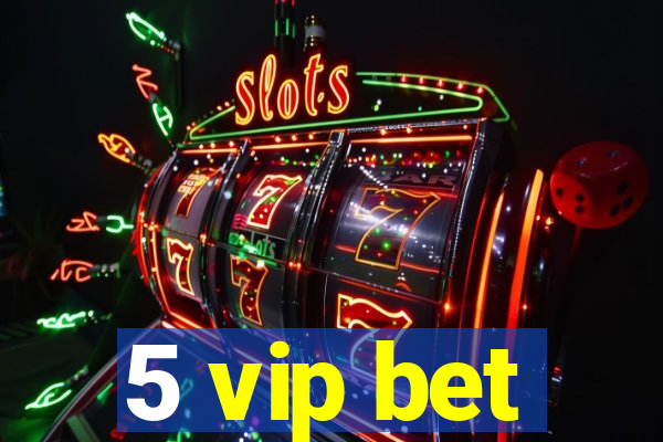 5 vip bet