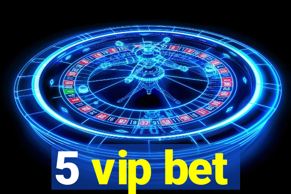 5 vip bet