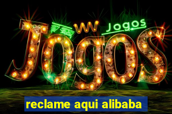 reclame aqui alibaba