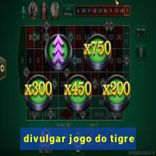 divulgar jogo do tigre