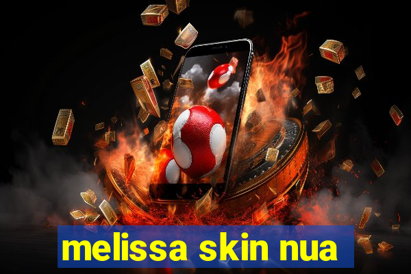 melissa skin nua