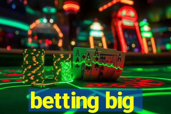 betting big