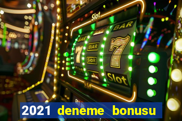 2021 deneme bonusu veren casino siteleri