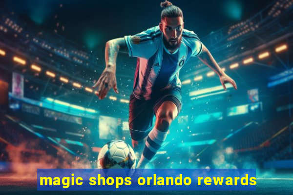 magic shops orlando rewards