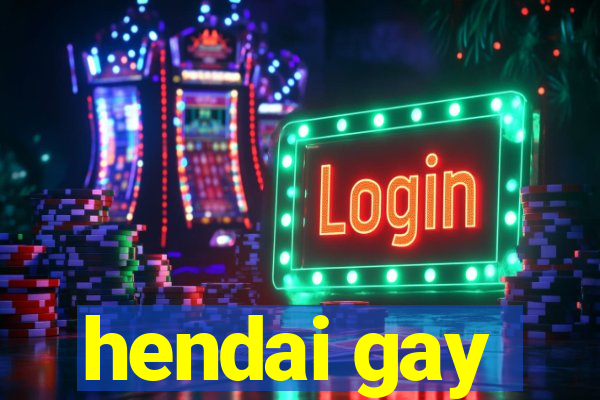 hendai gay