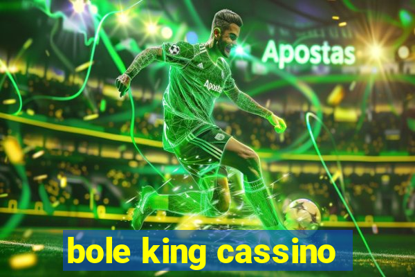 bole king cassino