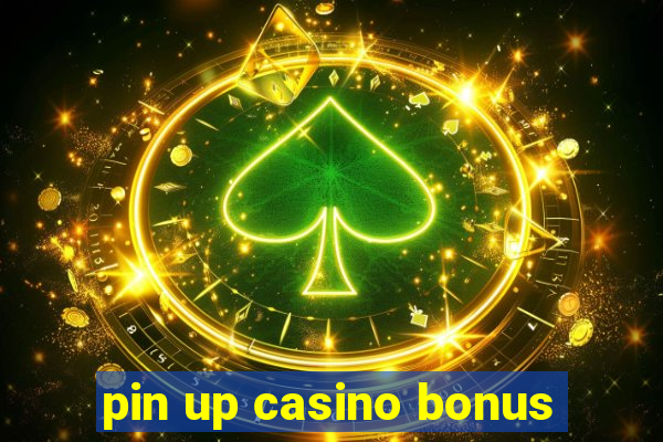 pin up casino bonus