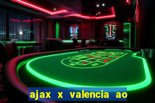 ajax x valencia ao vivo futemax