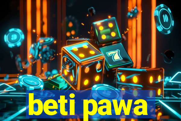 beti pawa