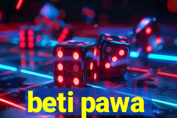 beti pawa