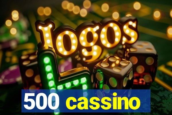 500 cassino