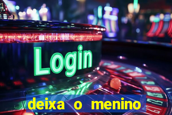 deixa o menino jogar letra