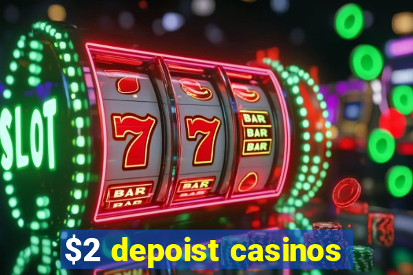 $2 depoist casinos