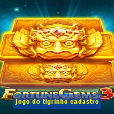 jogo do tigrinho cadastro