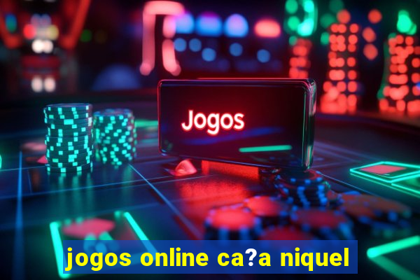 jogos online ca?a niquel