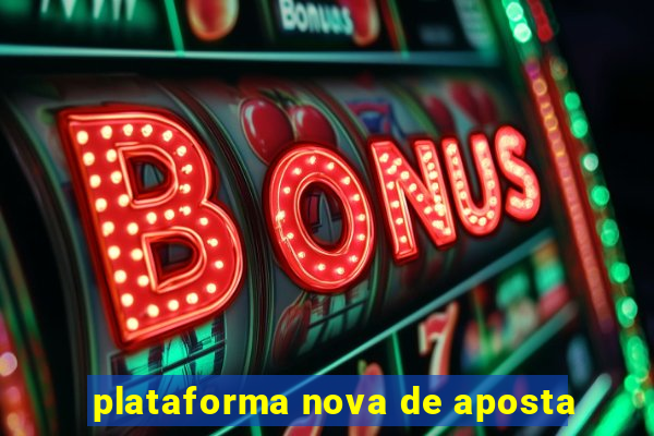 plataforma nova de aposta