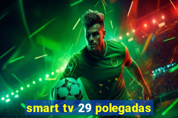 smart tv 29 polegadas