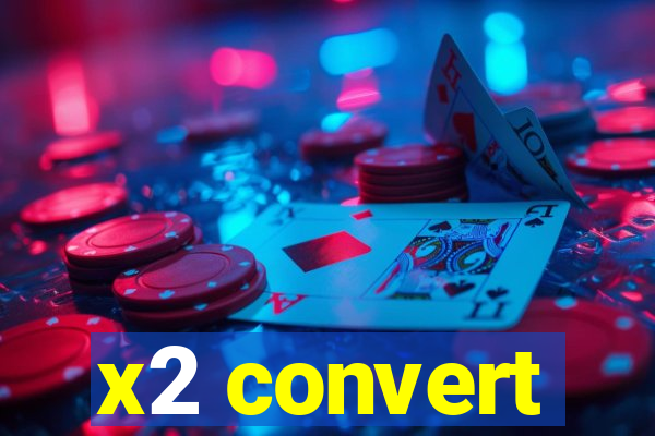 x2 convert