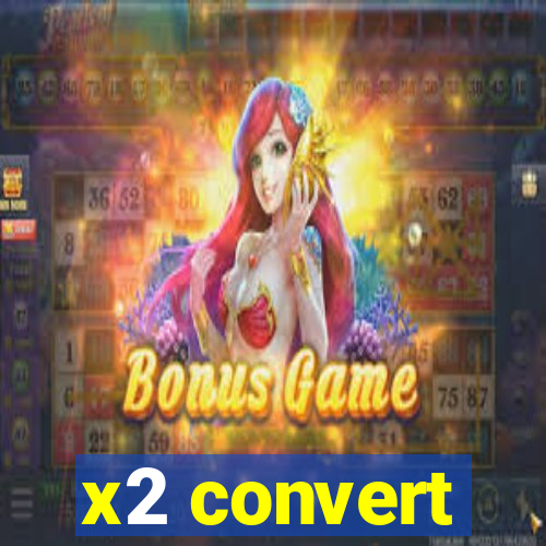 x2 convert