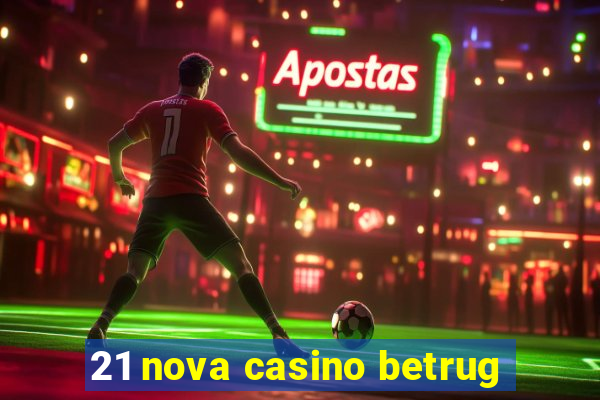 21 nova casino betrug