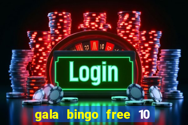 gala bingo free 10 no deposit