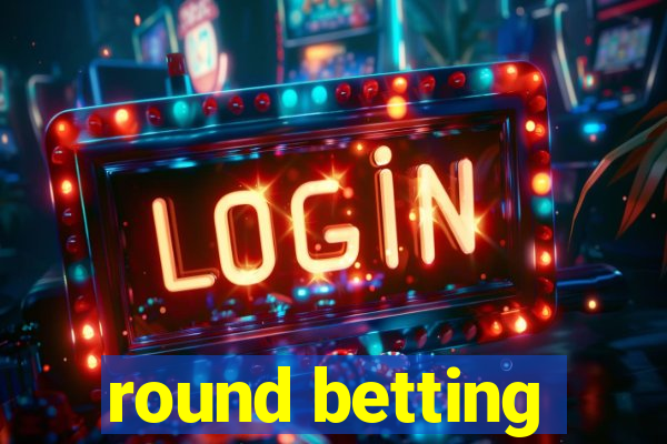 round betting