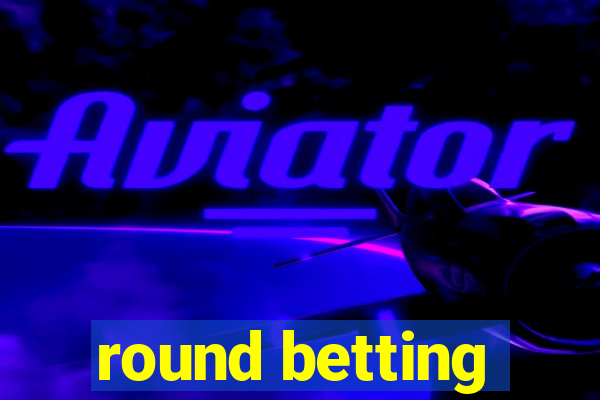 round betting