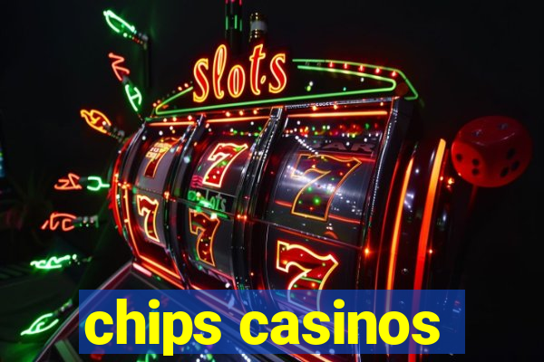 chips casinos