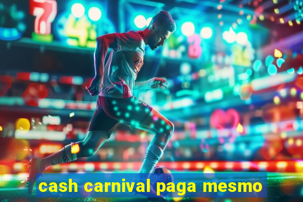 cash carnival paga mesmo