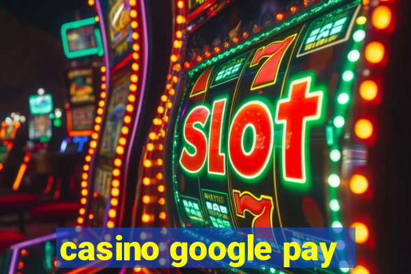 casino google pay