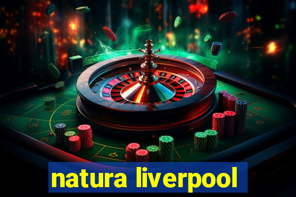 natura liverpool