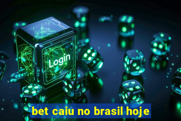 bet caiu no brasil hoje