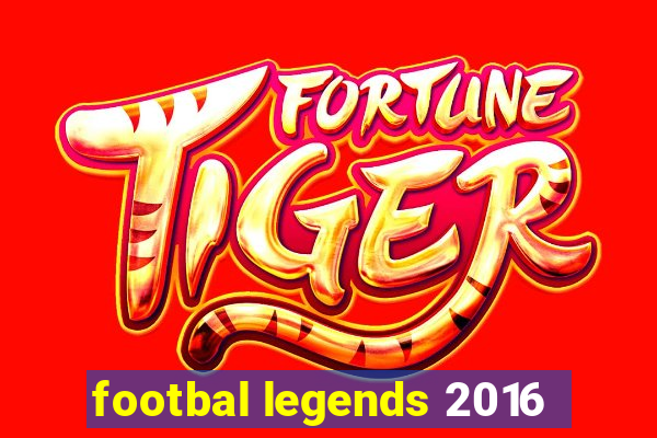 footbal legends 2016